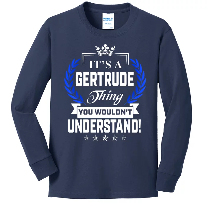 Gertrude Name Its' A Gertrude Thing You Wouldn't Understand Kids Long Sleeve Shirt