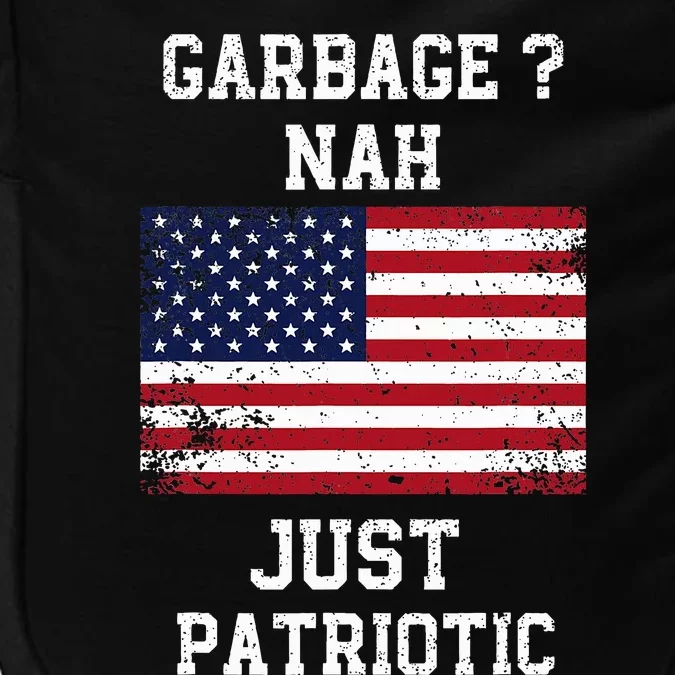 Garbage Nah Just Patriotic Proud Garbage Trump Voter Garbage Impact Tech Backpack