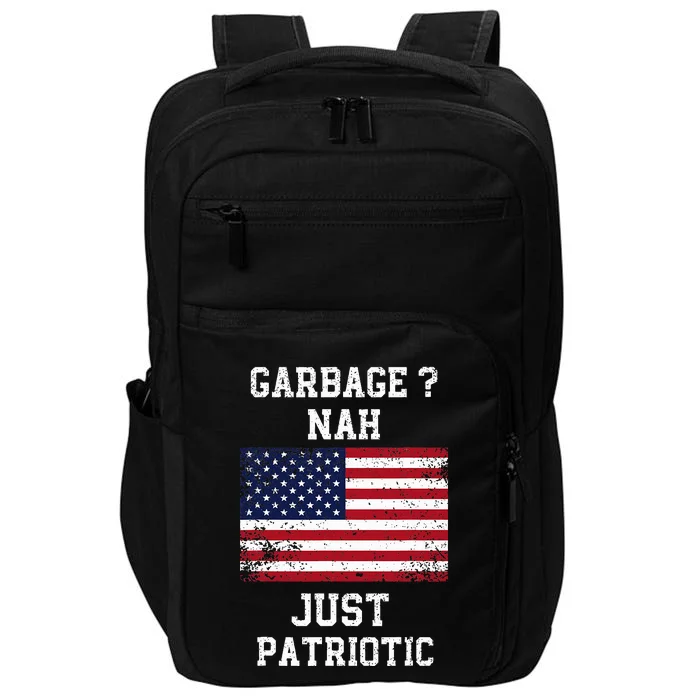 Garbage Nah Just Patriotic Proud Garbage Trump Voter Garbage Impact Tech Backpack