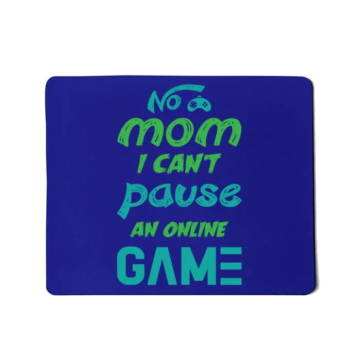 Gaming No Mom I Cant Pause An Online Game Meaningful Gift Mousepad