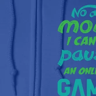 Gaming No Mom I Cant Pause An Online Game Meaningful Gift Full Zip Hoodie