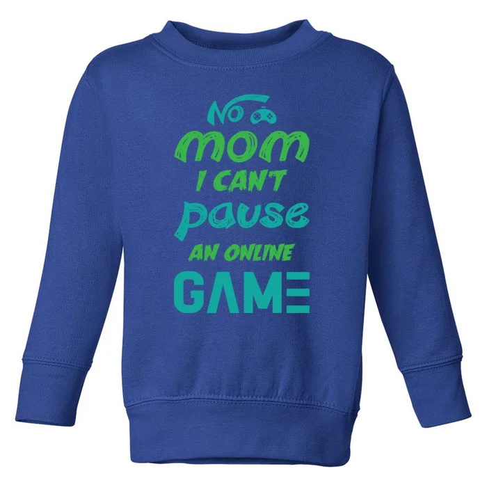 Gaming No Mom I Cant Pause An Online Game Gift Toddler Sweatshirt