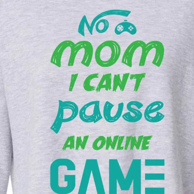 Gaming No Mom I Cant Pause An Online Game Gift Cropped Pullover Crew