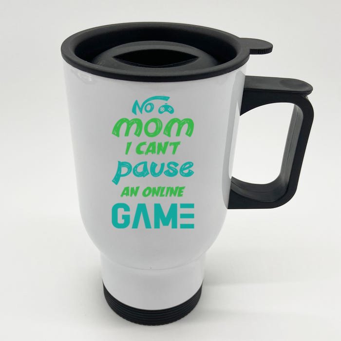 Gaming No Mom I Cant Pause An Online Game Gift Front & Back Stainless Steel Travel Mug