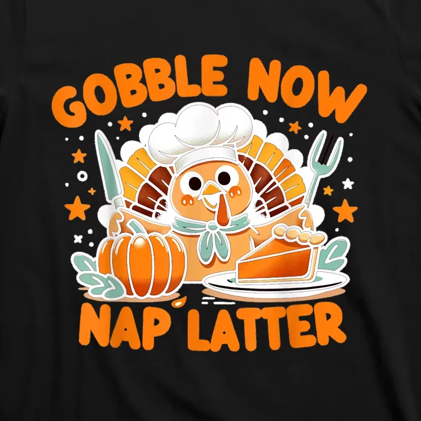 Gobble Now Nap Later: ThanksgivingS Unofficial Motto T-Shirt