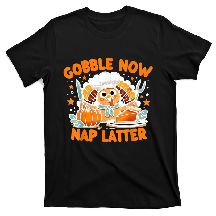 Gobble Now Nap Later: ThanksgivingS Unofficial Motto T-Shirt