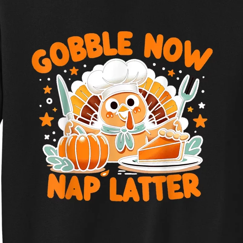 Gobble Now Nap Later: ThanksgivingS Unofficial Motto Tall Sweatshirt