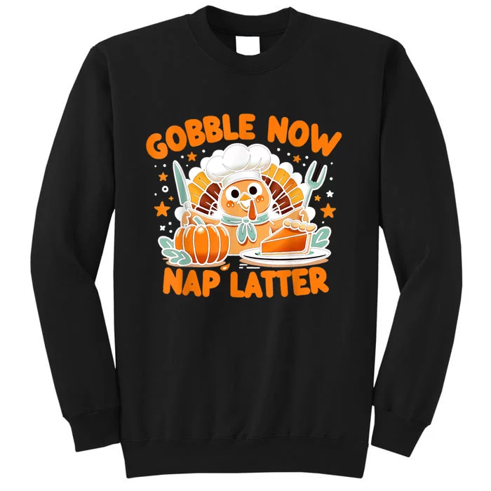 Gobble Now Nap Later: ThanksgivingS Unofficial Motto Tall Sweatshirt