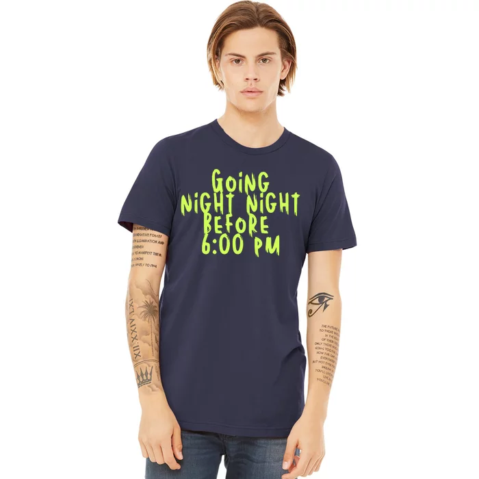 Going Night Night Before 6 Pm Halloween Premium T-Shirt