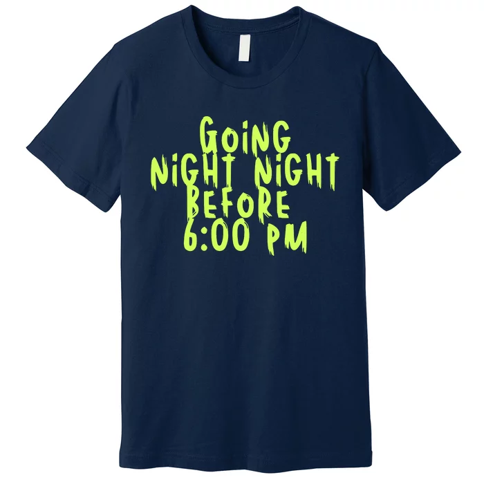 Going Night Night Before 6 Pm Halloween Premium T-Shirt