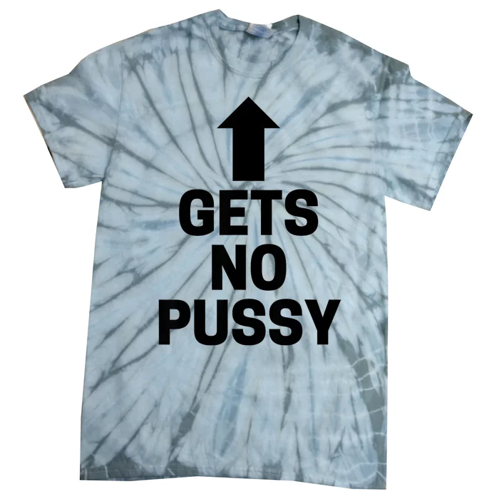 Gets No Pussy Funny Gift Adult Humor Tie-Dye T-Shirt