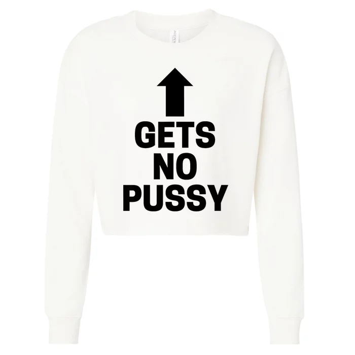 Gets No Pussy Funny Gift Adult Humor Cropped Pullover Crew