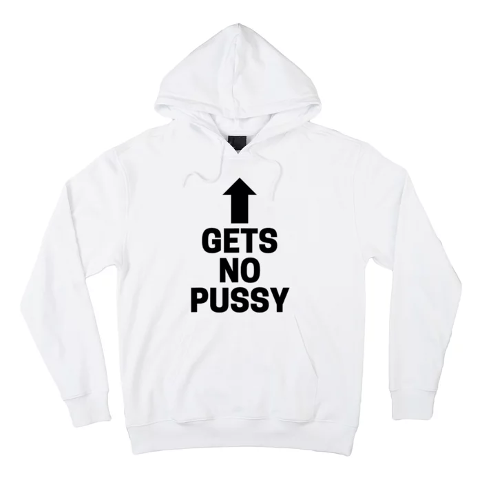 Gets No Pussy Funny Adult Humor Hoodie