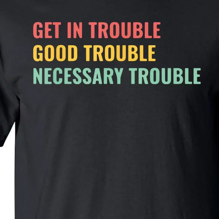 Good Necessary Trouble Tall T-Shirt