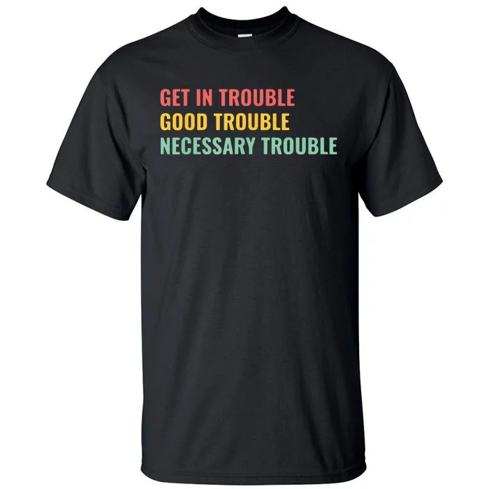 Good Necessary Trouble Tall T-Shirt