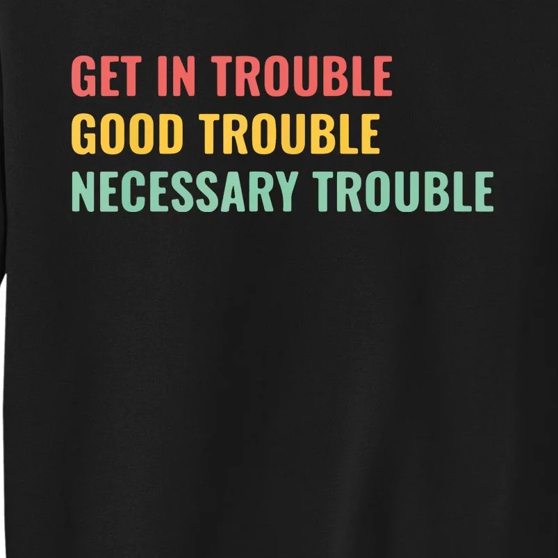 Good Necessary Trouble Tall Sweatshirt