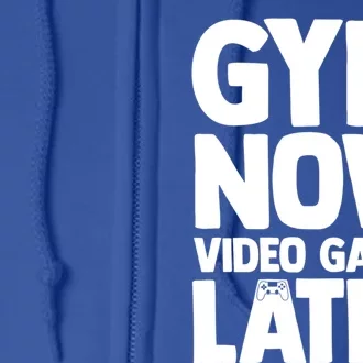 Gym Now Video Games Later Funny Gaming Nerdy Gamer Gift Full Zip Hoodie