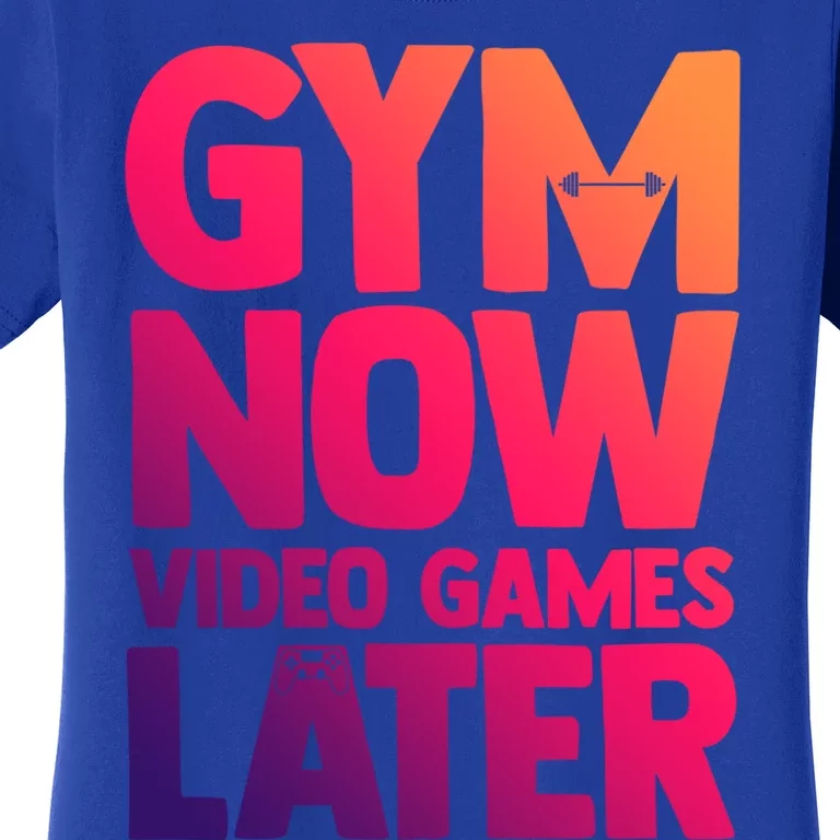 Gym Now Video Games Later Funny Gaming Nerdy Gamer Gift Women's T-Shirt