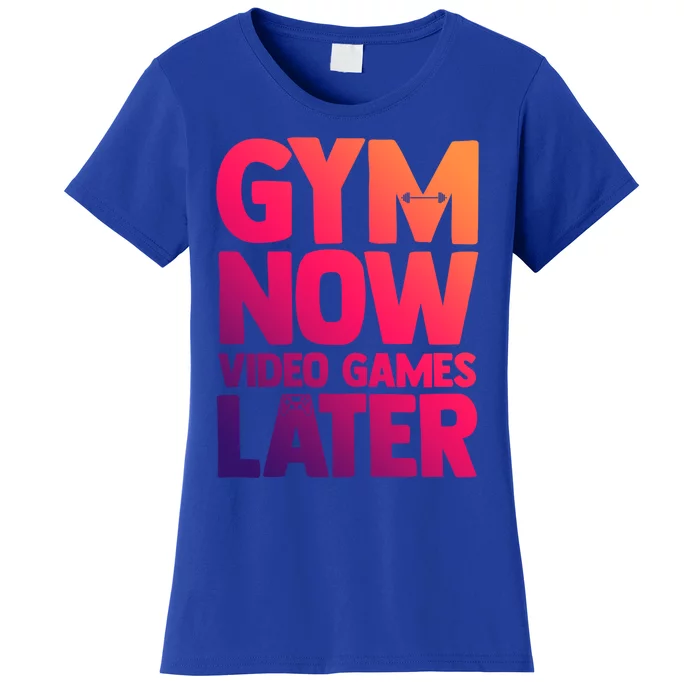 Gym Now Video Games Later Funny Gaming Nerdy Gamer Gift Women's T-Shirt