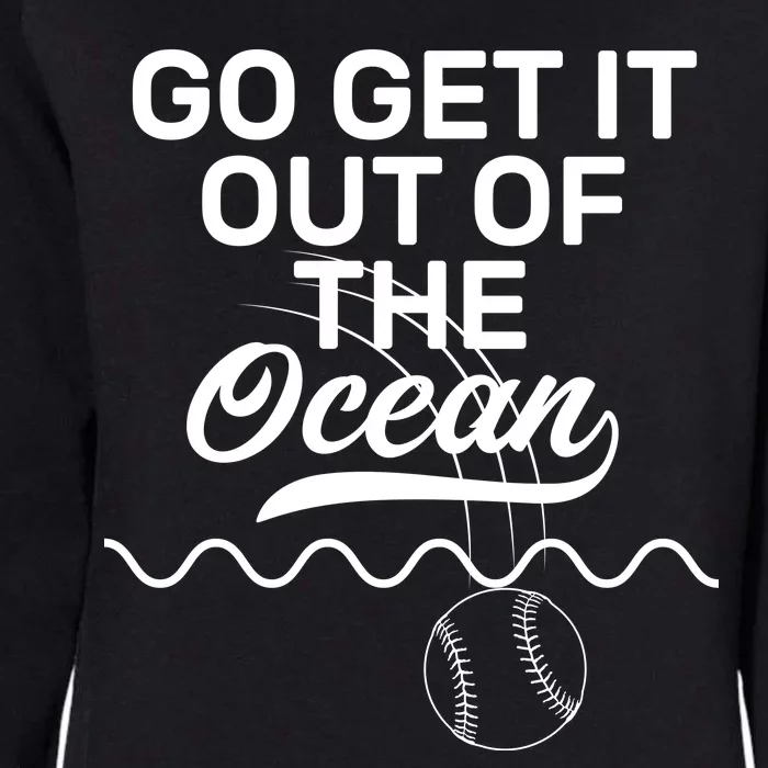 Go Get It Out Of The Ocean Womens California Wash Sweatshirt