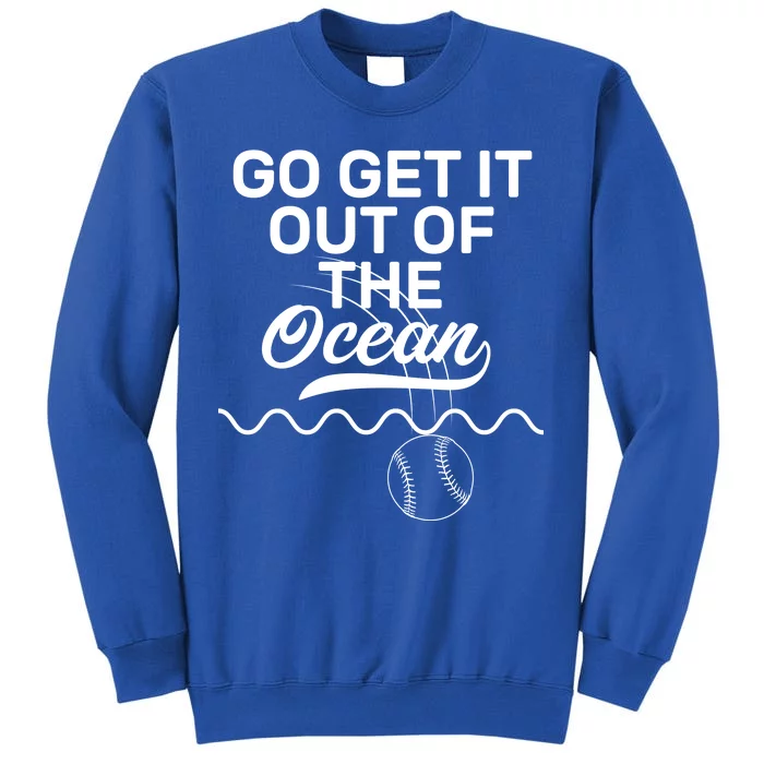 Go Get It Out Of The Ocean Tall Sweatshirt