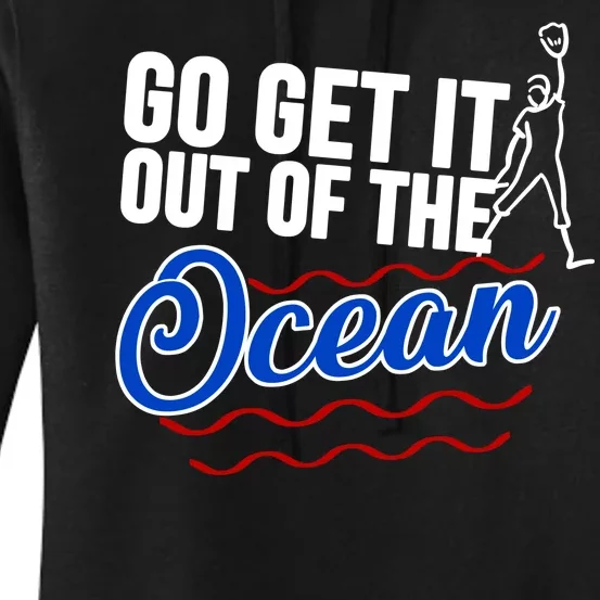 Go Get It Out Of The Ocean Baseball Women's Pullover Hoodie