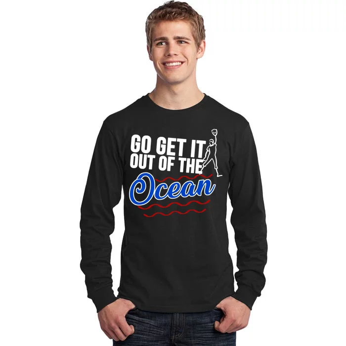 Go Get It Out Of The Ocean Baseball Tall Long Sleeve T-Shirt