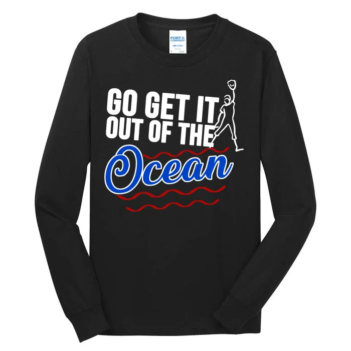 Go Get It Out Of The Ocean Baseball Tall Long Sleeve T-Shirt