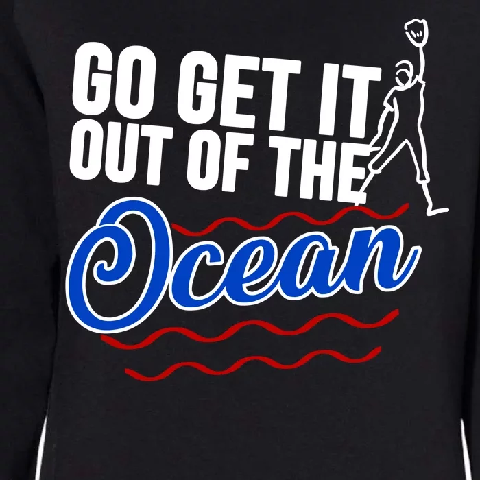 Go Get It Out Of The Ocean Baseball Womens California Wash Sweatshirt