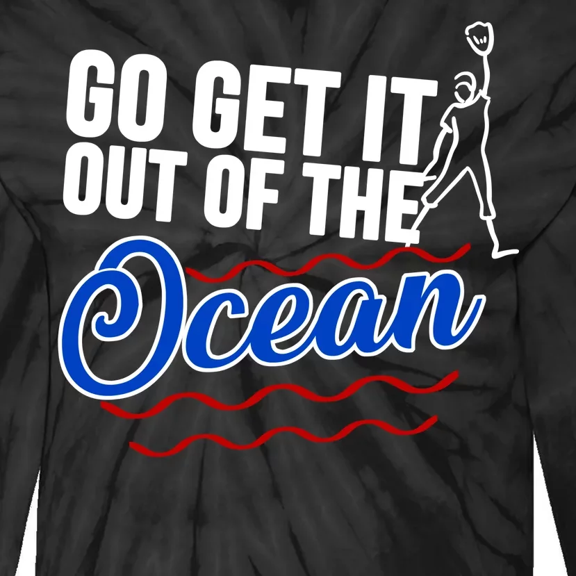 Go Get It Out Of The Ocean Baseball Tie-Dye Long Sleeve Shirt