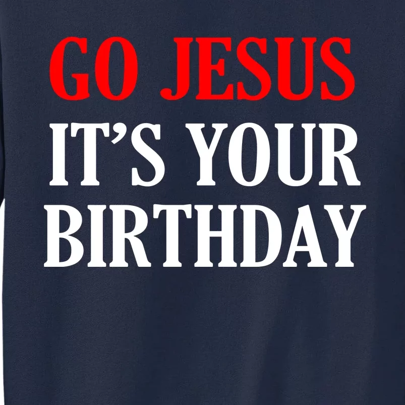 Go Jesus, It's Your Birthday Tall Sweatshirt