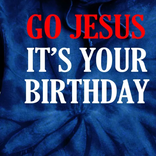 Go Jesus, It's Your Birthday Tie Dye Hoodie