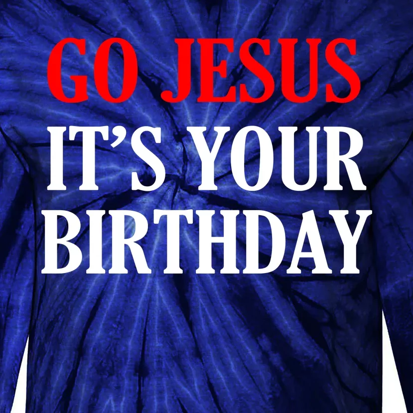 Go Jesus, It's Your Birthday Tie-Dye Long Sleeve Shirt