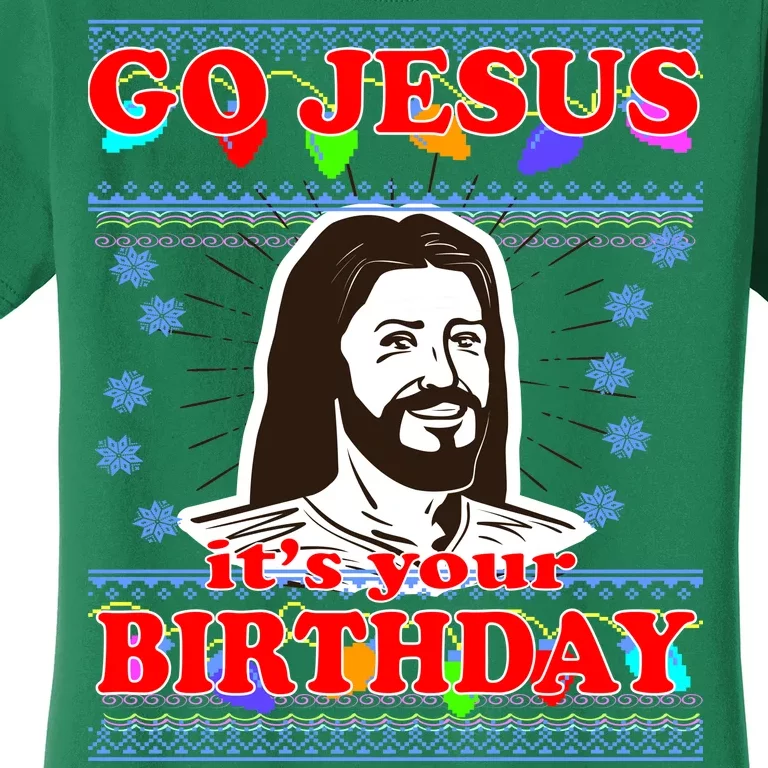 Go Jesus It's Your Birthday Ugly Christmas Women's T-Shirt