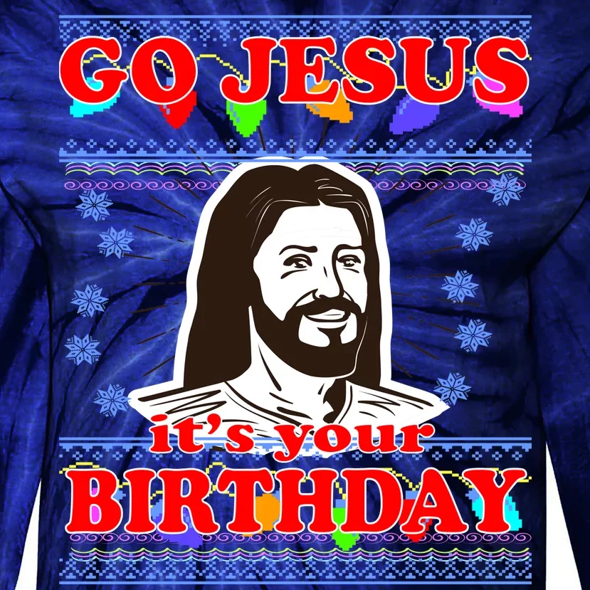 Go Jesus It's Your Birthday Ugly Christmas Tie-Dye Long Sleeve Shirt