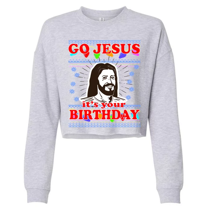 Go Jesus It's Your Birthday Ugly Christmas Cropped Pullover Crew