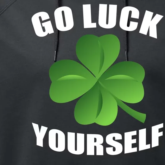 Go Luck Yourself Funny St. Patrick's Day Performance Fleece Hoodie