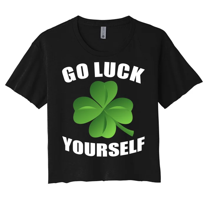 Go Luck Yourself Funny St. Patrick's Day Women's Crop Top Tee