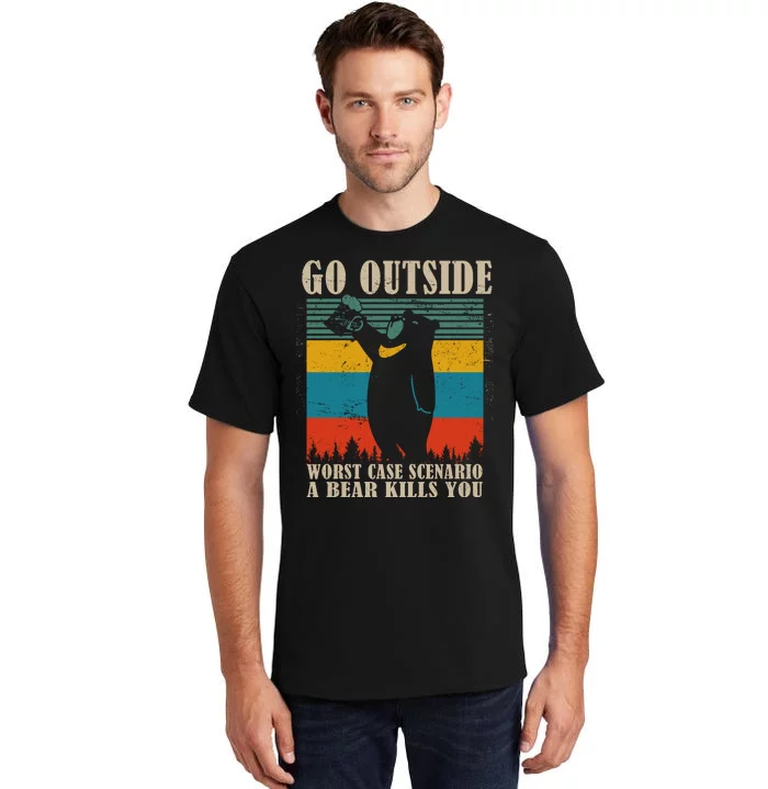 Go Outside Worst Case Scenario A Bear Kills You Tall T-Shirt