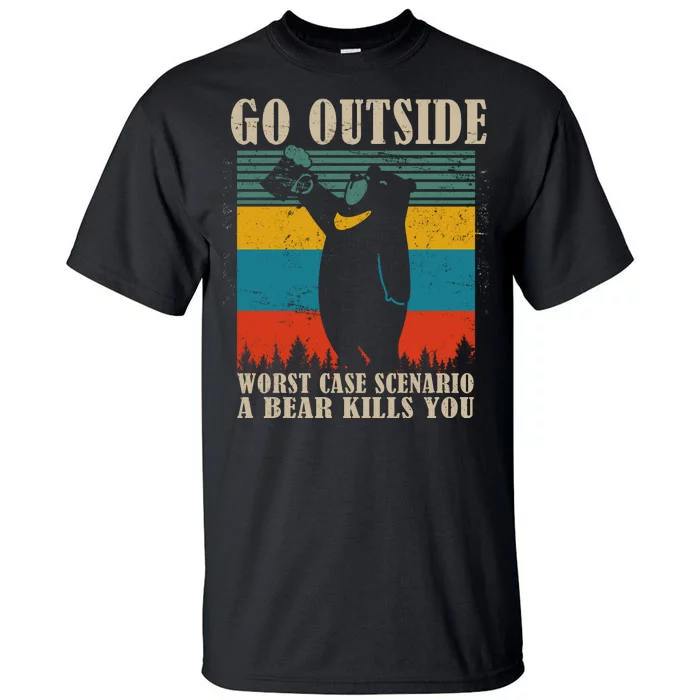 Go Outside Worst Case Scenario A Bear Kills You Tall T-Shirt