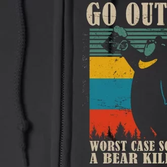 Go Outside Worst Case Scenario A Bear Kills You Full Zip Hoodie