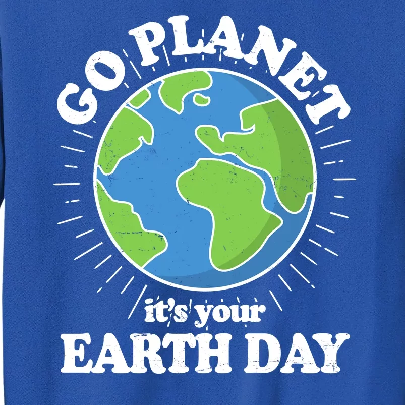 Go Planet It's Your Earth Day Celebrating Earth Day Sweatshirt