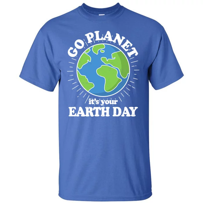 Go Planet It's Your Earth Day Celebrating Earth Day Tall T-Shirt