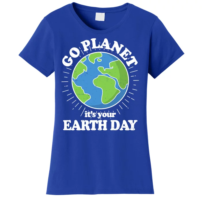 Go Planet It's Your Earth Day Celebrating Earth Day Women's T-Shirt