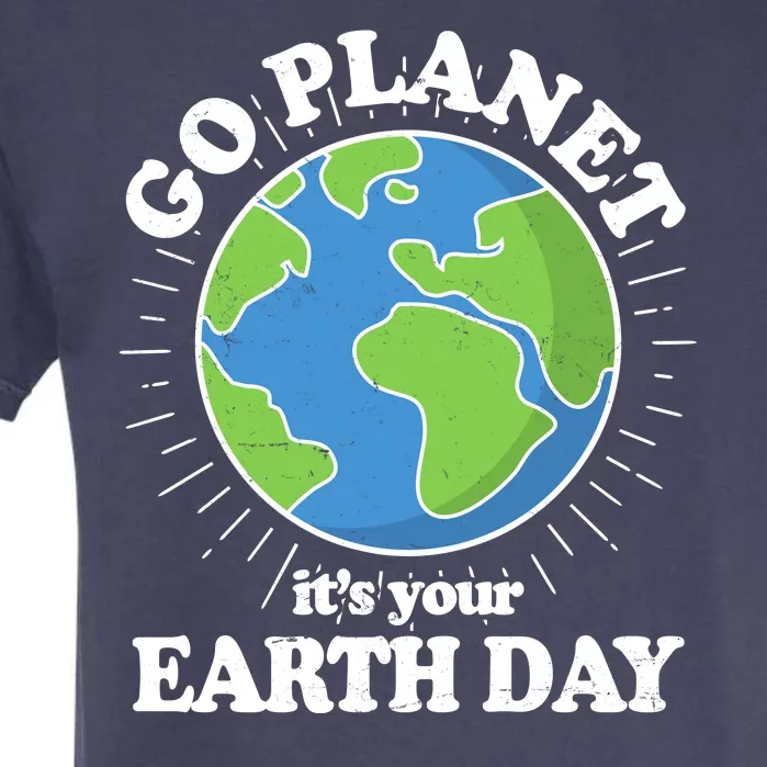 Go Planet It's Your Earth Day Celebrating Earth Day Garment-Dyed Heavyweight T-Shirt