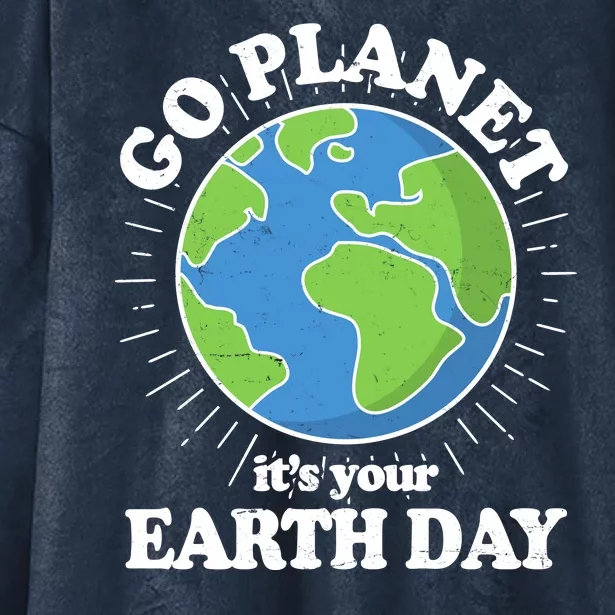 Go Planet It's Your Earth Day Celebrating Earth Day Hooded Wearable Blanket