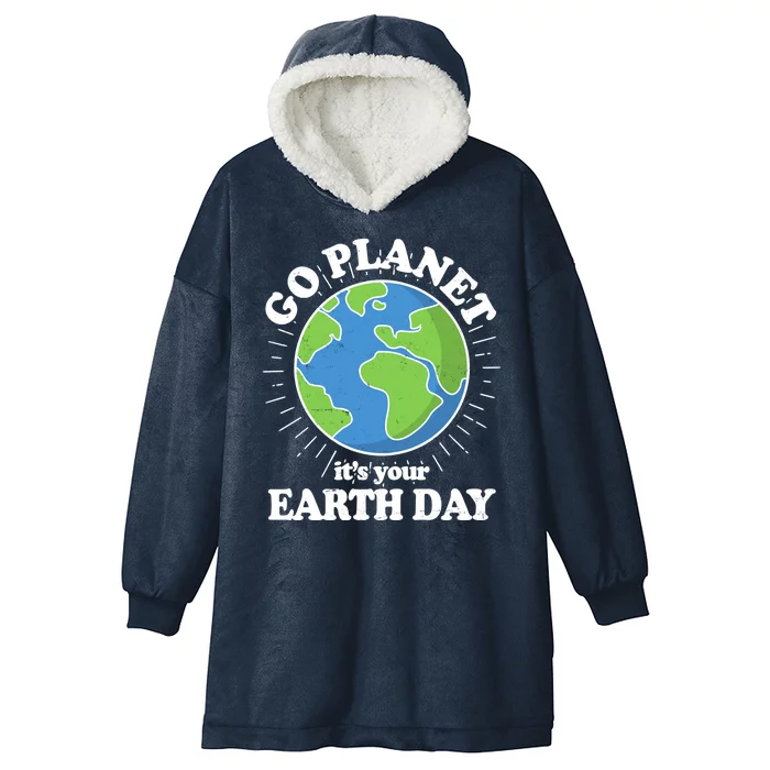 Go Planet It's Your Earth Day Celebrating Earth Day Hooded Wearable Blanket