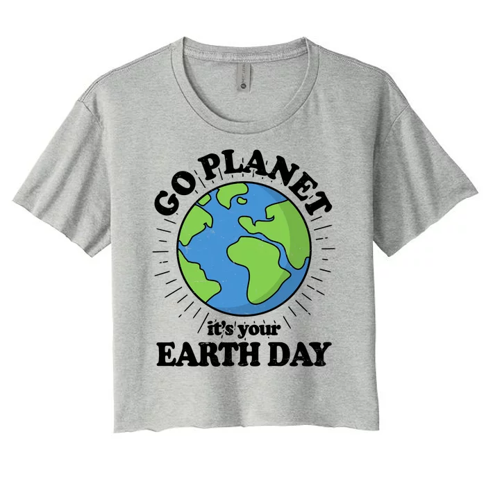 Go Planet It's Your Earth Day Celebrating Earth Day Women's Crop Top Tee