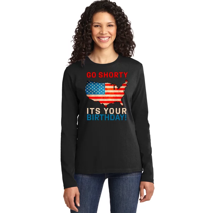 Go Shorty Its Your Birthday America 4th of July Ladies Long Sleeve Shirt