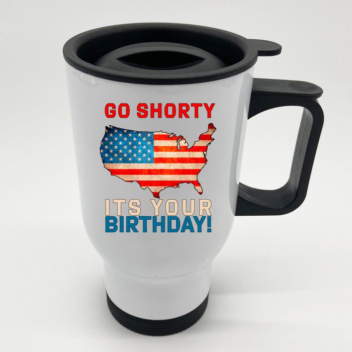 Go Shorty Its Your Birthday America 4th of July Front & Back Stainless Steel Travel Mug